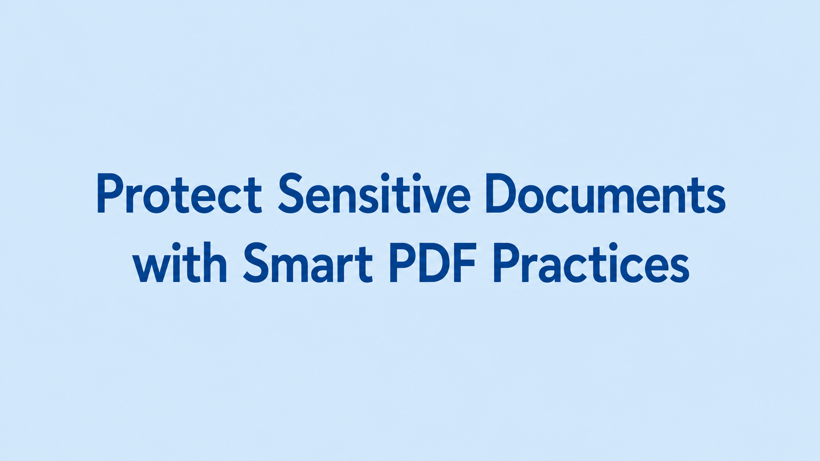 Protect Sensitive Documents with Smart PDF Practices 