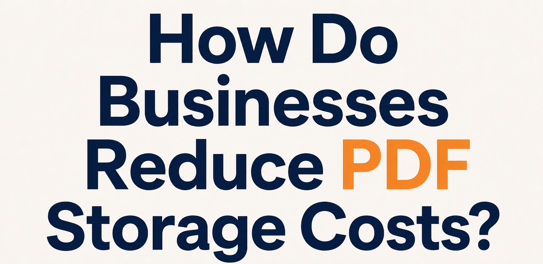 How Do Businesses Reduce PDF Storage Costs? Practical Strategies That Actually Work 