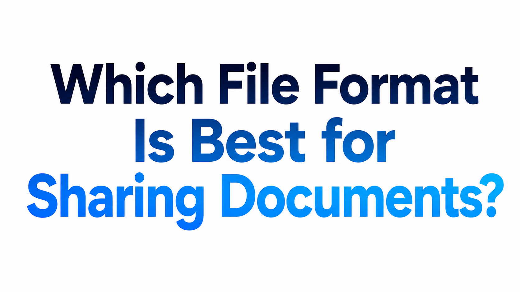 Which File Format Is Best for Sharing Documents? 